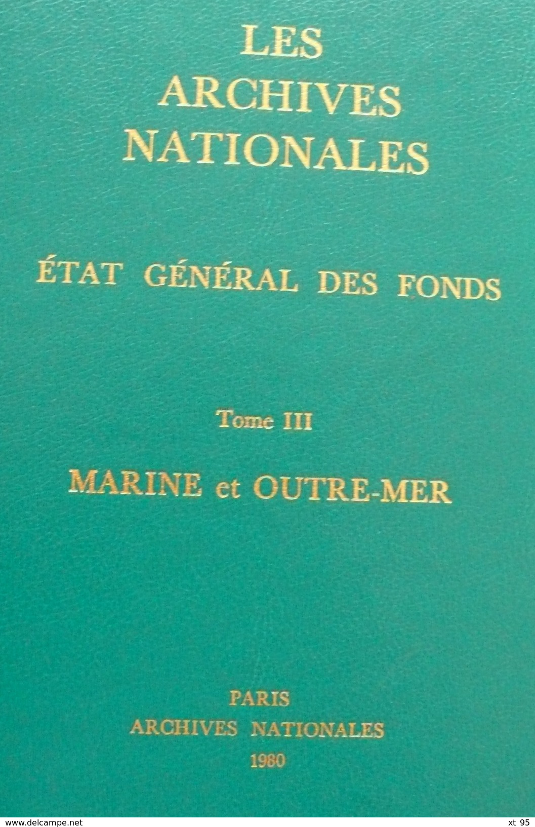Archives Nationales - Etat Général Des Fonds - TIII - Marine Et Outre-mer - 714 Pages - Port 5€ - Autres & Non Classés