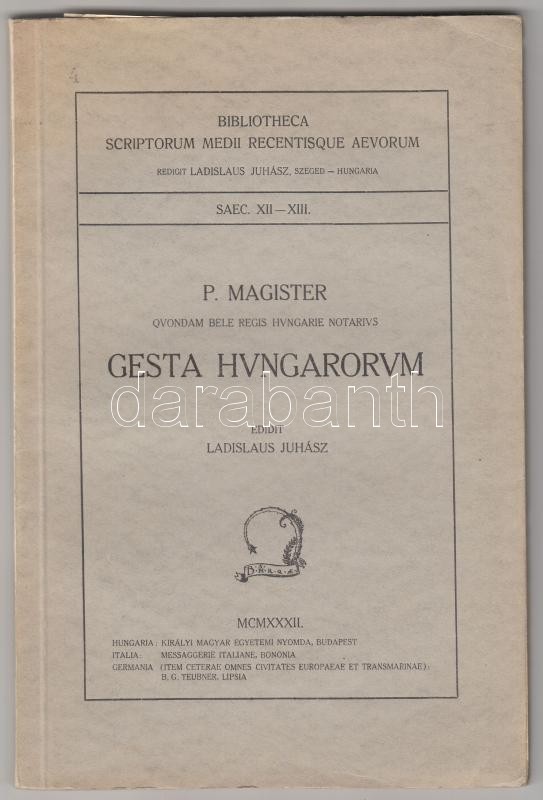 [Anyonymus]: P. Magister Quondam Bele Regis Hungariae Notarius Gesta Hungarorum. Edidit Ladislaus Juhász. Bibliotheca Sc - Non Classificati