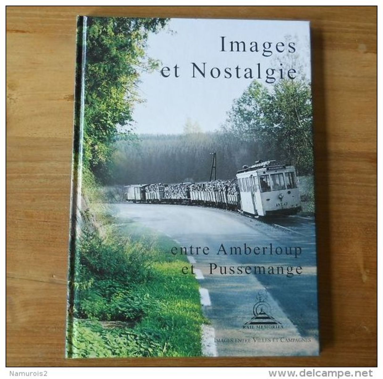 Images Et Nostalgies Entre Amberloup Et Pussemange (Christiane Cappiau, Rail Memories) -  Vicinal  SNCV  Ardenne - Belgique