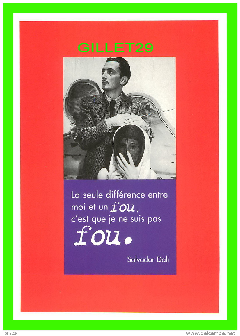 CÉLÉBRITÉS - SALVADOR DALI - LA SEULE DIFFÉRENCE ENTRE MOI ET UN FOU, C'EST QUE JE NE SUIS PAS FOU - - Personnages Historiques