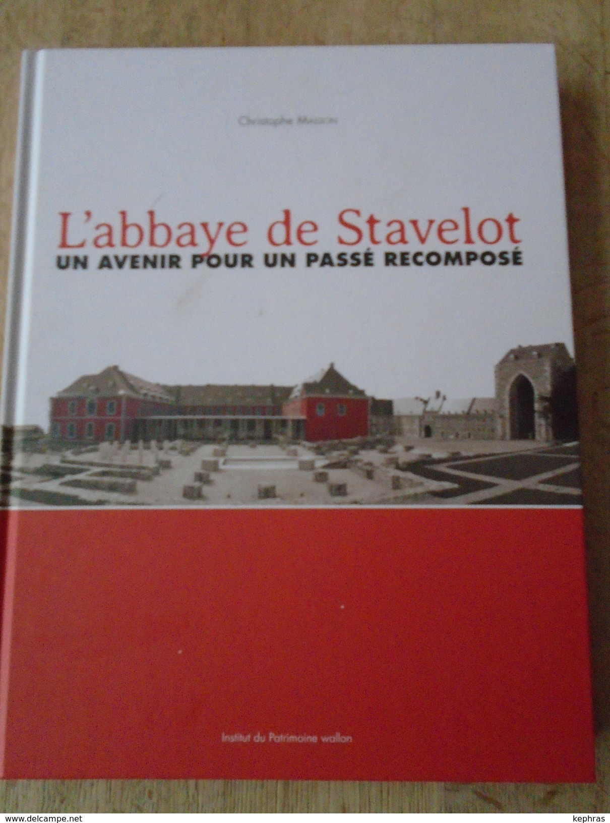 L'ABBAYE DE STAVELOT - Un Avenir Pour Un Passé Recomposé - Christophe Masson - Belgique