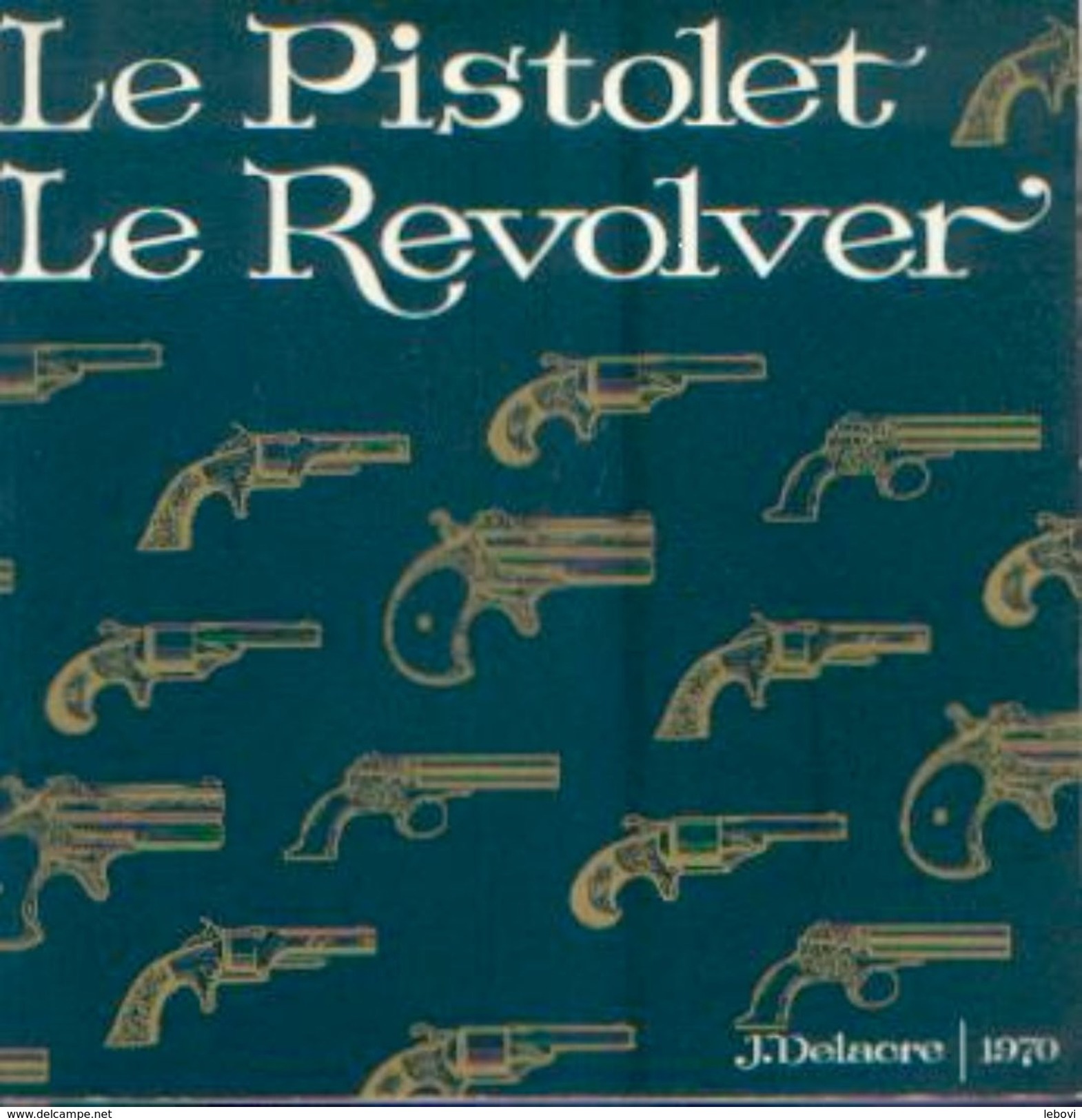 « Le Pistolet - Le Revolver » DELACRE, J. – Hors Commerce (1970) - Français