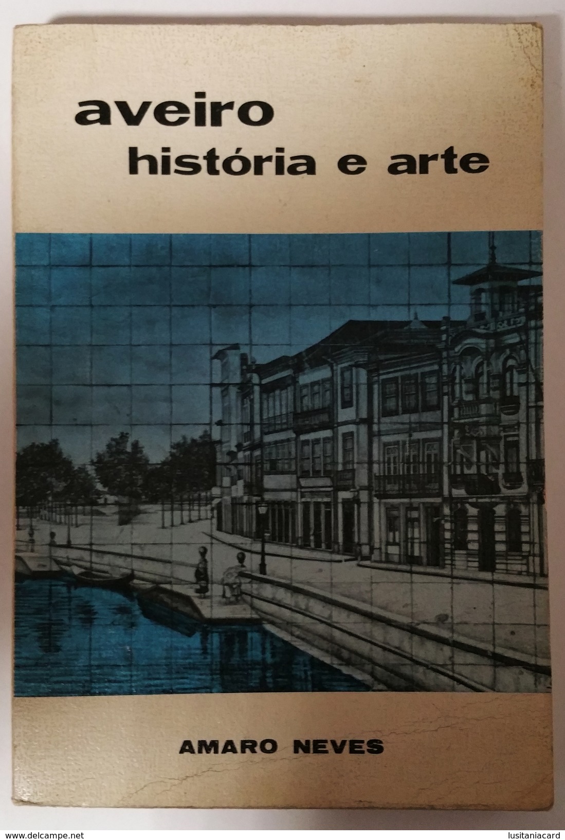 AVEIRO - MONOGRAFIAS - « Historia E Arte»( Autor : Amaro Neves - 1984) - Old Books