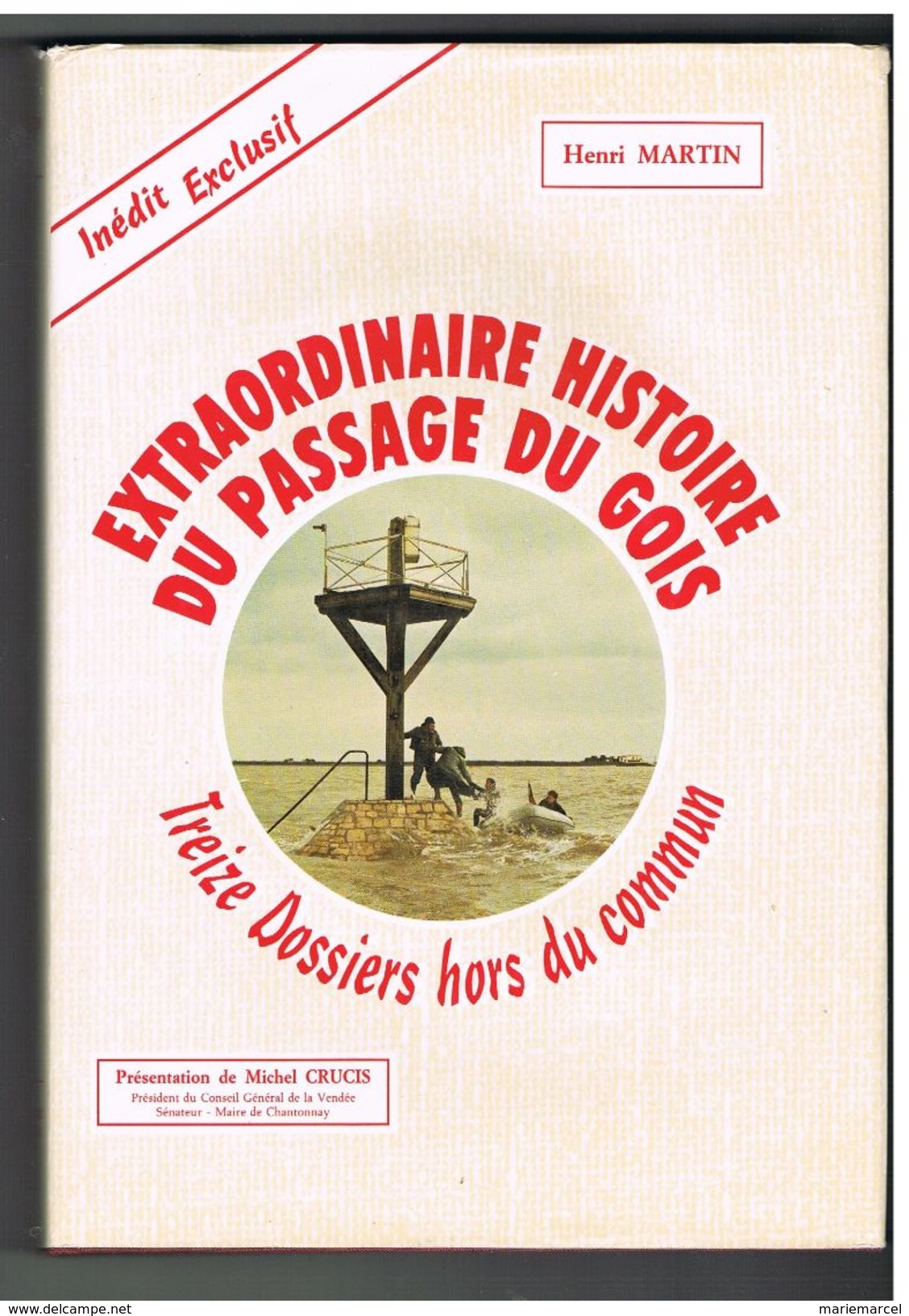 EXTRAORDINAIRE HISTOIRE DU PASSAGE DU GOIS - TREIZE DOSSIERS HORS DU COMMUN - HENRI MARTIN - Pays De Loire