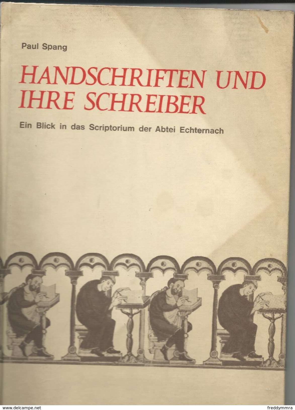 Livre De Paul Spang: Handschriften Und Ihre Schreiber - Ein Blick In Das Scriptorium Des Abtei Echternach - Arte