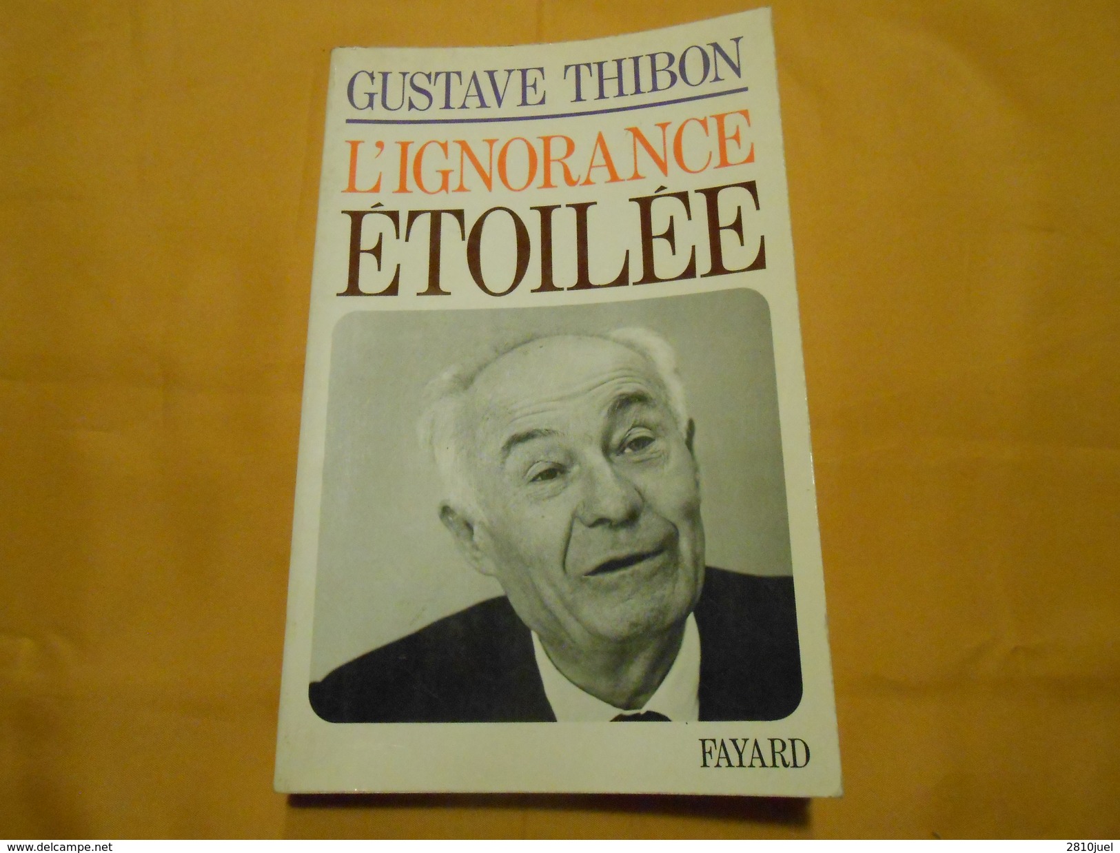 Gustave Thibon - L'Ignorance Etoilée - Fayard - - Livres Dédicacés