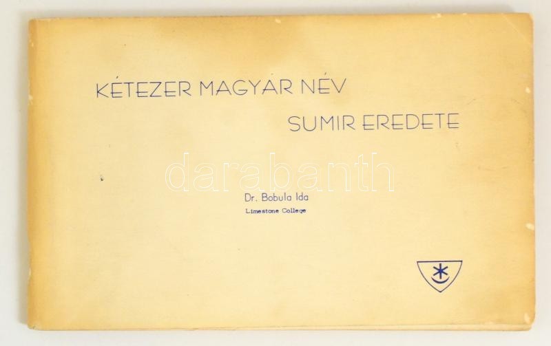 Bobula Ida, Dr.: Kétezer Magyar Név Sumir Eredete
Montreal, 1970. Gönczöl. (2)+138p. Kiadói Papírborítóban. - Ohne Zuordnung