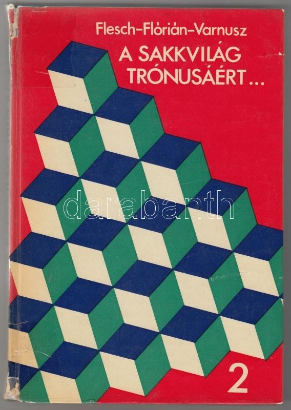 Flesch János-Flórián Tibor-Varnusz Egon: A Sakkvilág Trónusáért... II. Kötet. Szerk.: Flesch János. Bp.,1977, Kiadói Kar - Non Classificati