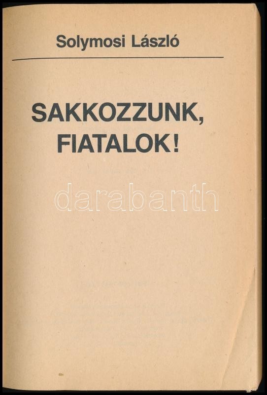 Solymosi László: Sakkozzunk, Fiatalok! Bp., 1983, Sportpropaganda Vállalat. Kiadói Kartonált Papírkötés, Kissé Kopott Ge - Ohne Zuordnung