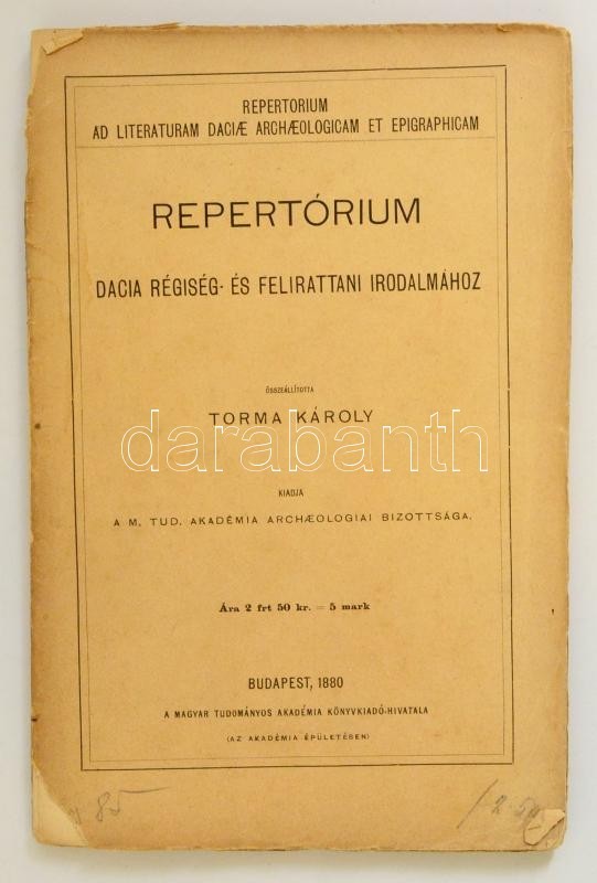 Torma Károly: Repetitorium Dacia Régiség és Felirattani Irodalmához. Bp., 1880. MTA. 187p.  Felvágatlan. - Ohne Zuordnung