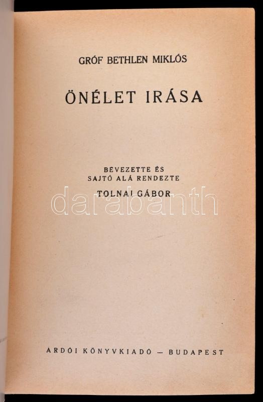 Gróf Bethlen Miklós önéletírása. Bevezette és Sajtó Alá Rendezte Tolnai Gábor. Magyar Száadok. Bp., é.n., Ardói Könyvkia - Ohne Zuordnung