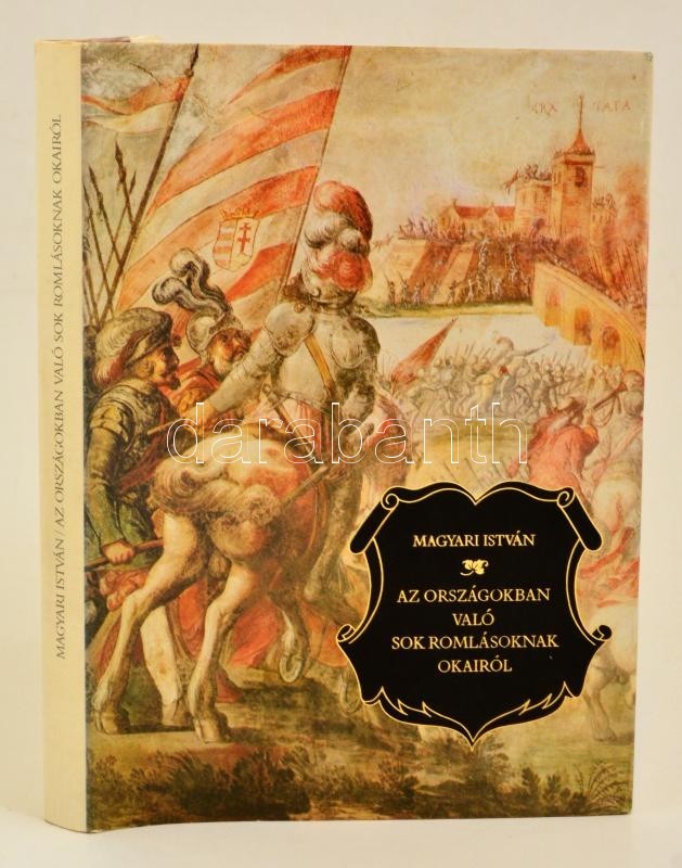 Magyari István: Az Országokban Való Sok Romlásoknak Okairól. Sajtó Alá Rendezte Katona Tamás. Az Utószót írta Makkai Lás - Ohne Zuordnung