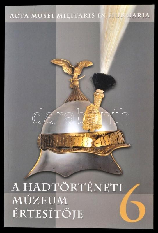A Hadtörténeti Múzeum Értesítője 6. Szerk.: Hausner Gábor. Acta Musei Militaris In Hungaria. Bp., 2003, Hadtörténeti Múz - Ohne Zuordnung