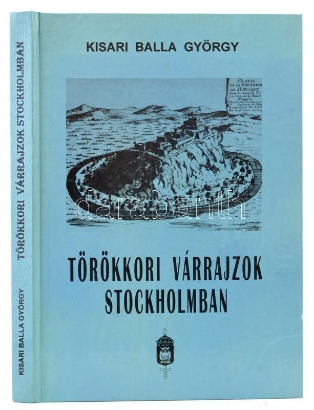 Kisari Balla György: Törökkori Várrajzok Stockholmban. Bp.,1996, Szerzői Kiadás, (Tótfalusi Tannyomda-ny.) Kiadói Karton - Ohne Zuordnung