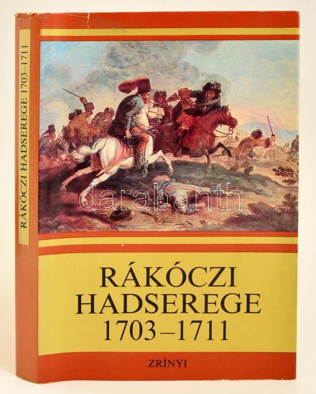 Rákóczi Hadserege 1703-1711. Válogatta és A Bevezetőket írta: Bánkúti Imre. Bp.,1976, Zrínyi. Kiadói Egészvászon-kötés,  - Ohne Zuordnung