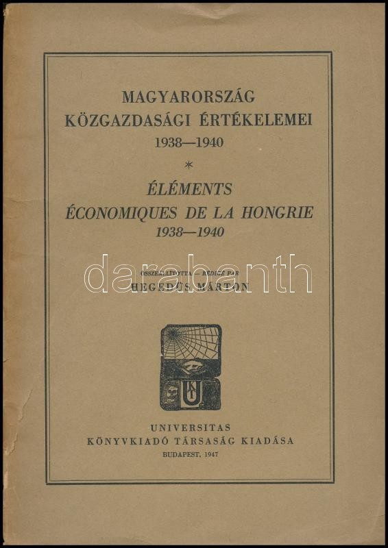 Magyarország Közgazdasági Értékelemei 1938-1940. Összeállította: Hegedűs Márton. Éléments Économiques De La Hongrie 1938 - Ohne Zuordnung