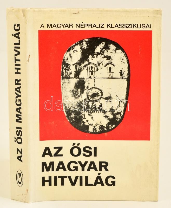 Az ősi Magyar Hitvilág. Válogatás A Magyar Mitológiával Foglalkozó XVIII-XIX. Századi Művekből. Vál., Szerk.: Diószegi V - Ohne Zuordnung