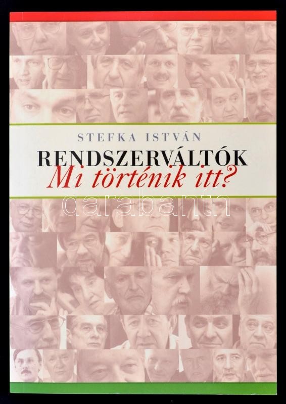 Stefka István: Rendszerváltók. Mi Történik Itt? Bp., 2006, Kairosz. Kiadói Papírkötés. - Ohne Zuordnung