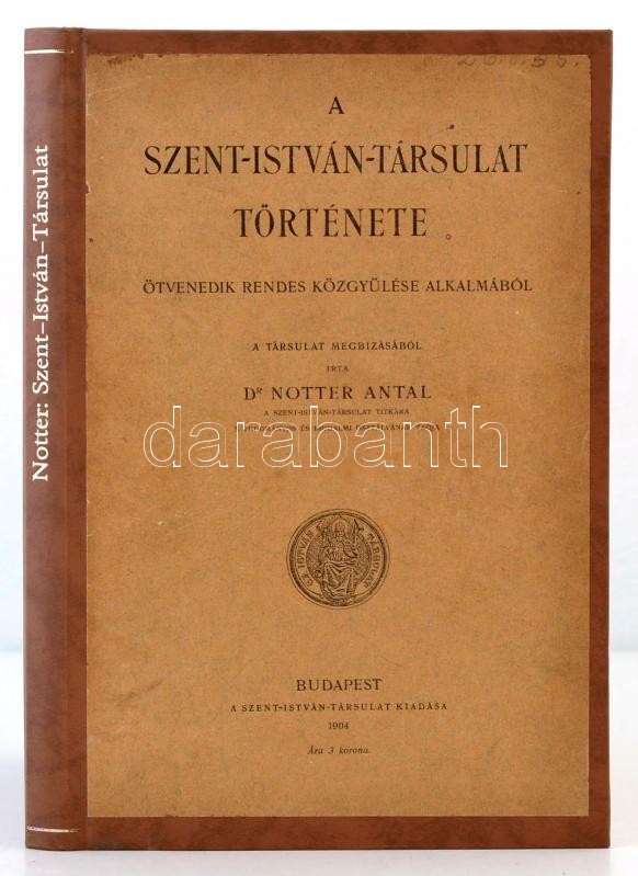 Dr. Notter Antal: A Szent István Társulat Története. Bp., 1904, Szent István Társulat. Átkötött Műbőr-kötés, Az átkötésh - Ohne Zuordnung