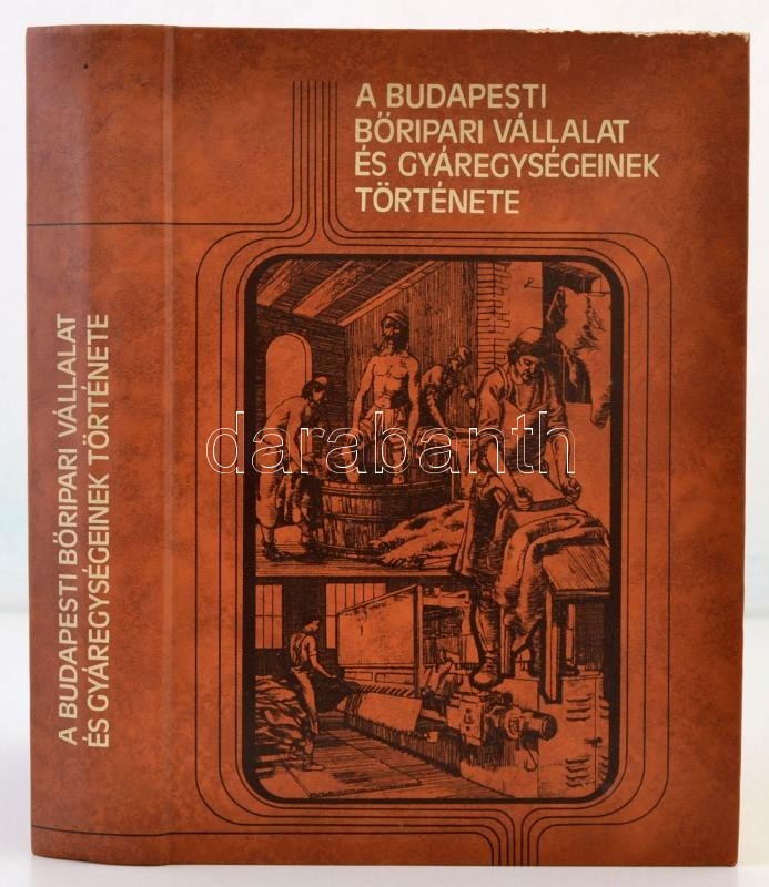 Dr. Tóth Béla (szerk.): A Budapesti Bőripari Vállalat és Gyárainak Története. Bp., 1984, Műszaki Könyvkiadó. Kiadói Műbő - Ohne Zuordnung