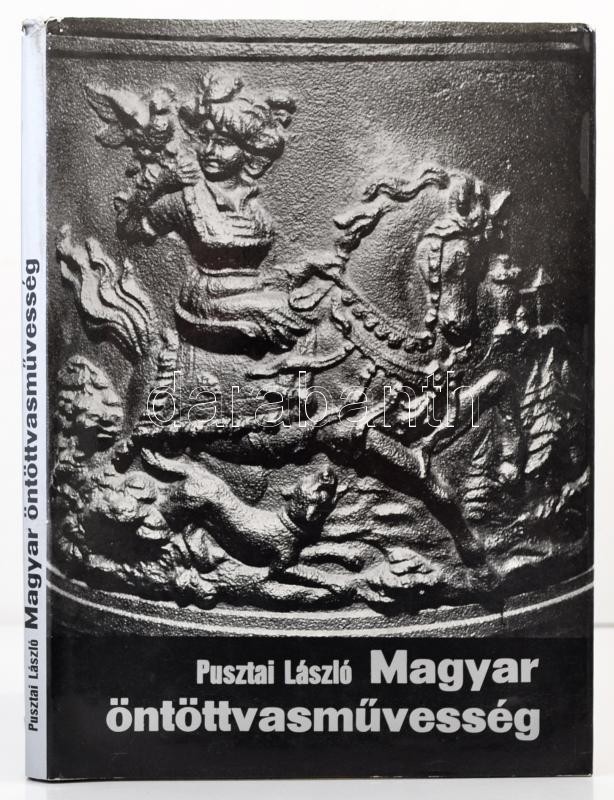 Pusztai László: Magyar öntöttvasművesség. Bp., 1978, Műszaki. Vászonkötésben, Papír Védőborítóval, Jó állapotban. - Ohne Zuordnung