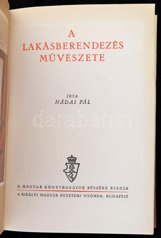 Nádai Pál: A Lakásberendezés Művészete. Budapest, é.n., Királyi Magyar Egyetemi Nyomda. Gazdag Képanyaggal. Kiadói Félbő - Ohne Zuordnung