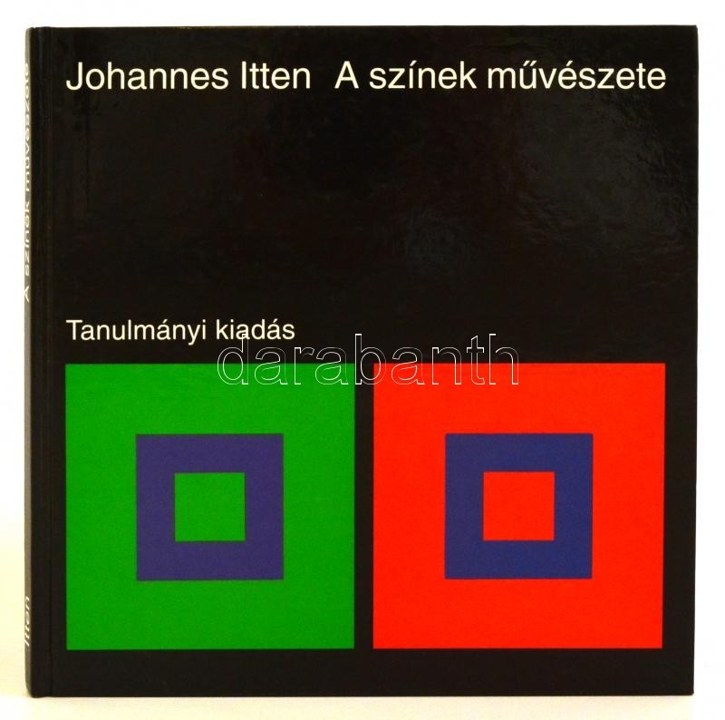 Johannes Itten: A Színek Művészete. A Szubjektív élmény és Objektív Megismerés, Mint A Művészethez Vezető Utak. Tanulmán - Ohne Zuordnung