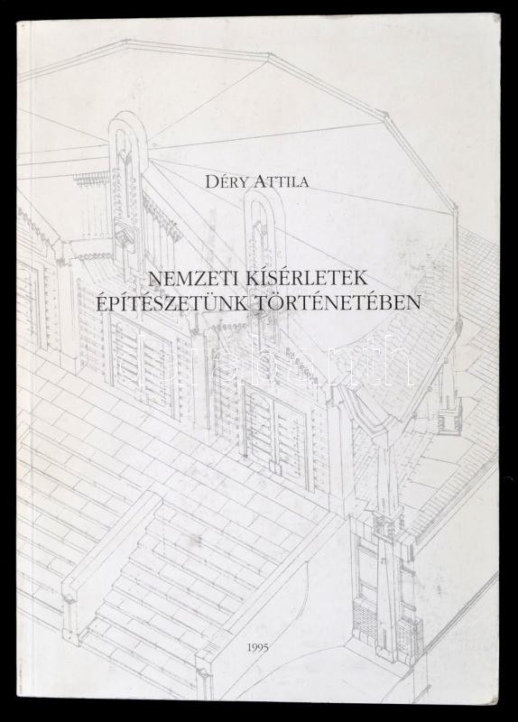 Déry Attila: Nemzeti Kísérletek építészetünk Történetében. Bp., 1995, Plinthosz Bt. Kiadói Papírkötés, Számos Fekete-feh - Ohne Zuordnung