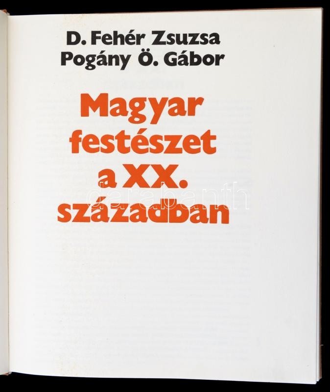 D Fehér Zsuzsa, Pogány Ö. Gábor: Magyar Festészet A XX. Században. Bp., 1971, Corvina. Kiadói Egészvászon Kötésben. - Ohne Zuordnung