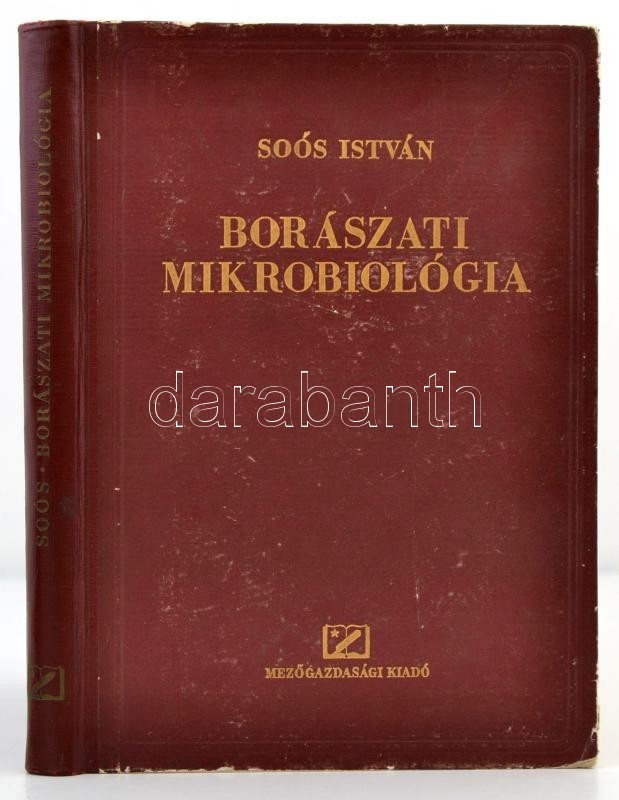 Soós István: Borászati Mikrobiológia. (Borgazdaság I. Kötet II. Rész.) Bp., 1954, Mezőgazdasági. Második, átdolgozott Ki - Ohne Zuordnung