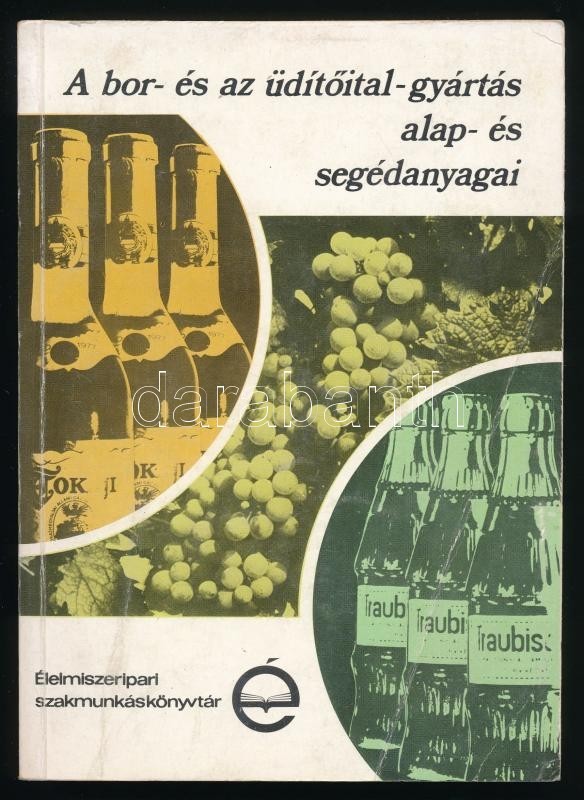 Dr. Gazdag László: A Bor- és Az üdítőital-gyártás Alap- és Segédanyagai. Élelmiszeripari Szakmunkáskönyvtár. Bp.,1982, M - Ohne Zuordnung