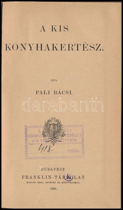 Pali Bácsi: A Kis Konyhakertész. [Falusi Könyvtár 43.] Bp., 1891, Franklin-Társulat, 116 P. Átkötött Egészvászon-kötés,  - Ohne Zuordnung