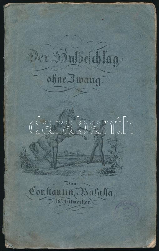 Constantin Balassa: Der Hufbeschlag Ohne Zwang. Bécs, 1828, Carl Gerold. Német Nyelven, Illusztrációkkal, Kiadói Papírkö - Ohne Zuordnung