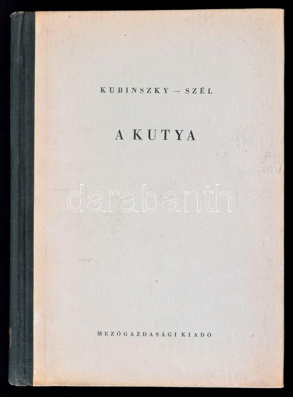 Kubinszky Ernő-Szél György: A Kutya. Bp., 1956, Mezőgazdasági Kiadó. Kiadói Félvászon-kötés. Megjelent 5100 Példányban. - Ohne Zuordnung