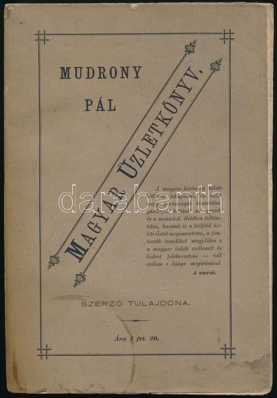 Mudrony Pál: Magyar Üzletkönyv. Bp., 1881, Szerzői Kiadás, Buschmann Ferenc-ny., 2+226 P. Kiadói Papírborítóban, Kissé F - Ohne Zuordnung