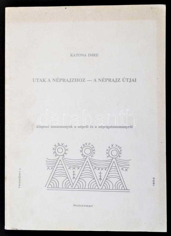 Katona Imre: Utak A Néprajzhoz - A Néprajz útjai. Alapozó Tanulmányok A Népről és Néprajzról. Bp.,1992, Guzsalyas Kiadó. - Ohne Zuordnung
