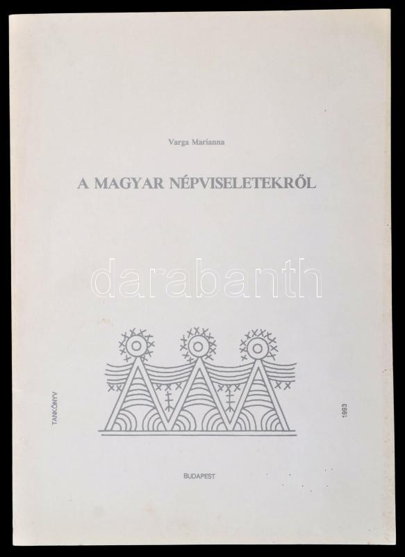 Varga Marianna: A Magyar Népviseletekről. Bp.,1993,Guzsalyas Kiadó. Fekete-fehér Illusztrációkkal. Kiadói Papírkötés. - Ohne Zuordnung