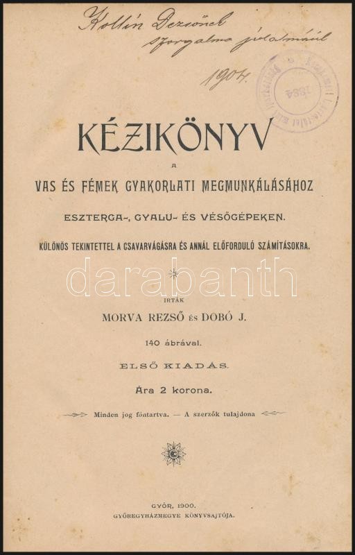 Morva Rezső - Dobó J.: Kézikönyv A Vas és Fémek Gyakorlati Megmunkálásához Eszterga- Gyalu- és Vésőgépeken. Győr, 1900,  - Ohne Zuordnung