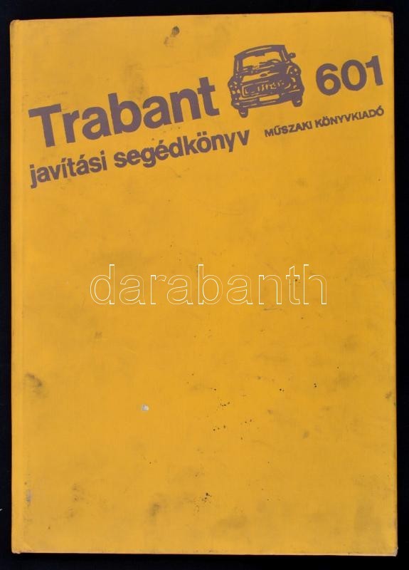 Trabant 601 Javítási Segédkönyv. Bp.,1981, Műszaki. Kiadói Egészvászon-kötés, Kissé Foltos Borítóval. - Ohne Zuordnung