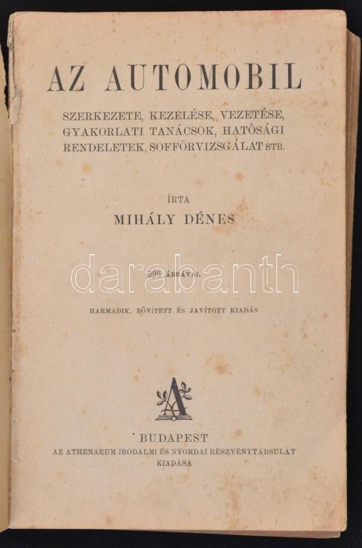 Mihály Dénes: Az Automobil Szerkezete, Kezelése, Vezetése, Gyakorlati Tanácsok, Hatósági Rendeletek, Soffőrvizsgálat Stb - Ohne Zuordnung