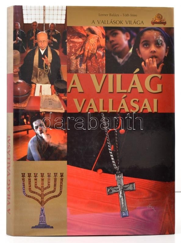 Lerner Balázs-Tóth Imre: A Világ Vallásai. A Vallások Világa. Kisújszállás, 2009, Szalay-Pannon-Literatúra Kft. Kiadó Ka - Non Classificati