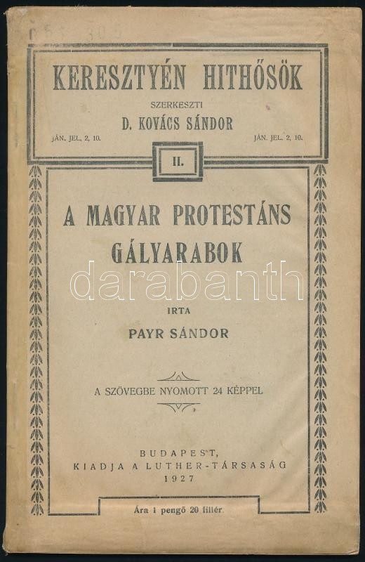 Payr Sándor: A Magyar Protestáns Gályarabok. Keresztyén Hithősök II. Kötet. Bp.,1927, Luther-Társaság, (Pápa, Főiskolai  - Ohne Zuordnung