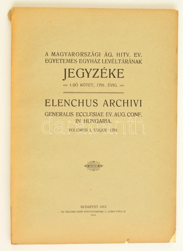 A Magyarországi ág.hitv. Ev. Egyetemes Egyház Levéltárának Jegyzéke 1.kötet 1791. évig. Góbi Imre Előszavával. Bp.,1912, - Unclassified