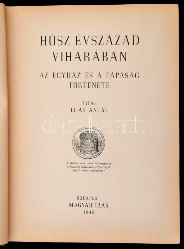 Ijjas Antal: Húsz évszázad Viharában. Az Egyház és A Pápaság Története. Budapest, 1948, Magyar Írás. Kiadói Félvászon Kö - Ohne Zuordnung