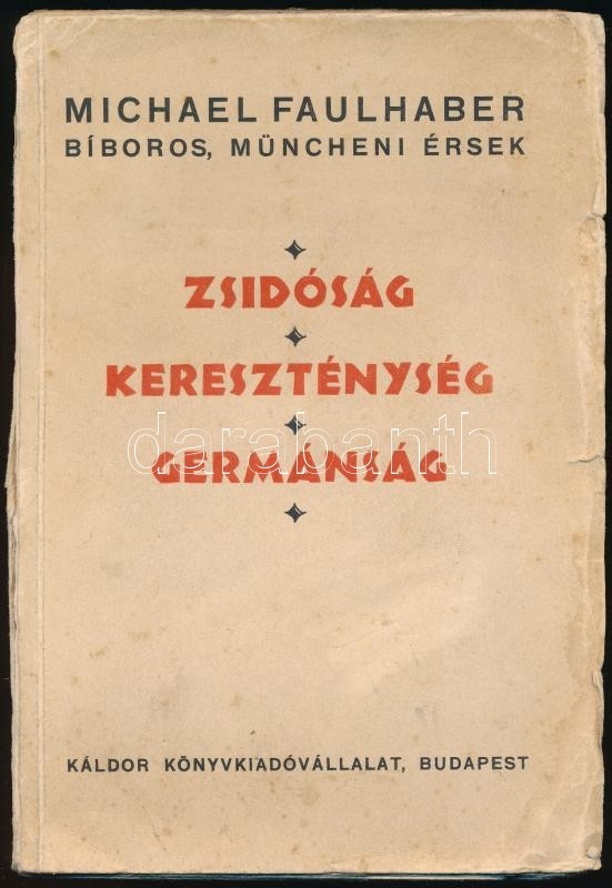 Michael Faulhaber: Zsidóság, Kereszténység, Germánság. A Müncheni Szent Mihály-templomban Mondott ádventi Beszédek. Bp., - Ohne Zuordnung