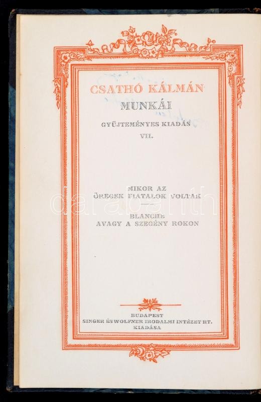 Csathó Kálmán: Mikor Az öregek Fiatalok Voltak./ Blanche Avagy A Szegény Rokon. Csathó Kálmán Munkái Gyűjteményes Kiadás - Ohne Zuordnung