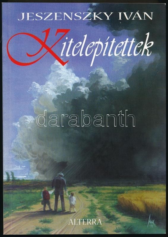Jeszenszky Iván: Kitelepítettek. Dokumentumregény. Bp., 2002, Alterra Svájci-Magyar Kiadó Kft. Harmadik Kiadás. Kiadói P - Ohne Zuordnung