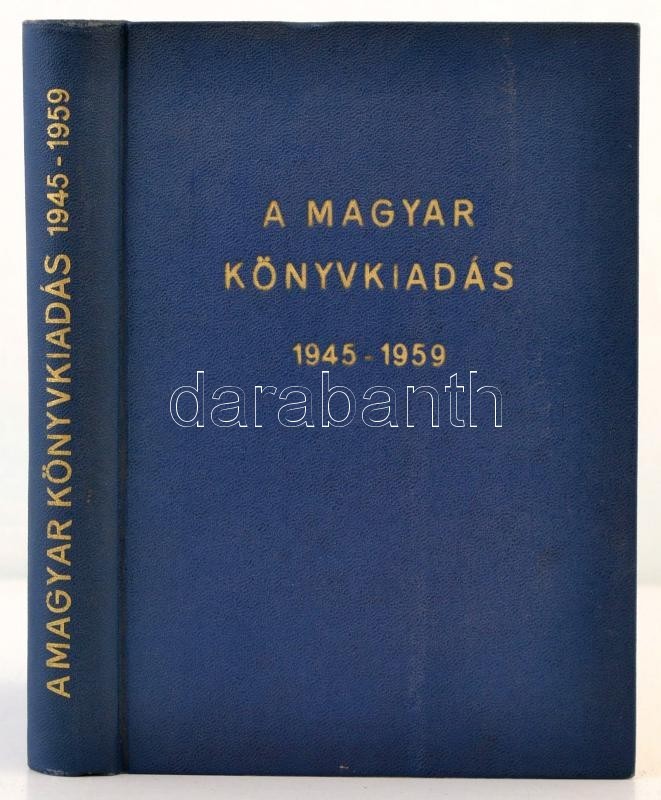 A Magyar Könyvkiadás 1945-1959. Összeállította Bak János. Bp., 1960, Zeneműnyomda. Kiadói Egészvászon-kötés. Megjelent 1 - Ohne Zuordnung