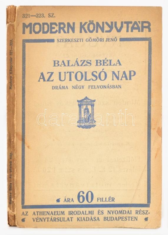 Balázs Béla: Az Utolsó Nap. Dráma Négy Felvonásban. Modern Könyvtár. Gyoma, é.n. Athenaeum Irodalmi és Nyomdai Rt. Kiadó - Ohne Zuordnung