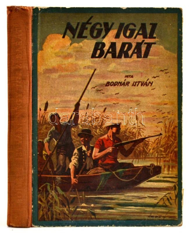 Bodnár István: Négy Igaz Barát. Bp., é.n., Forrás Nyomdai Műintézet és Kiadóvállalat Rt. Egészoldalas Illusztrációkkal.  - Ohne Zuordnung